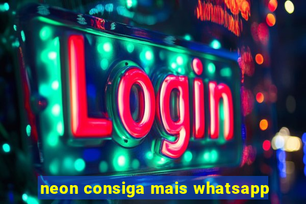 neon consiga mais whatsapp